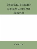 Behavioral Economy Explains Consumer Behavior Behavioral Economy Explains Consumer Behavior