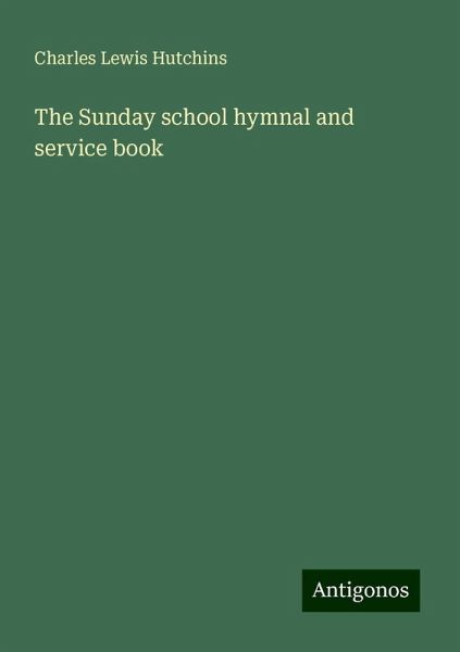 The Sunday school hymnal and service book The Sunday school hymnal and service book