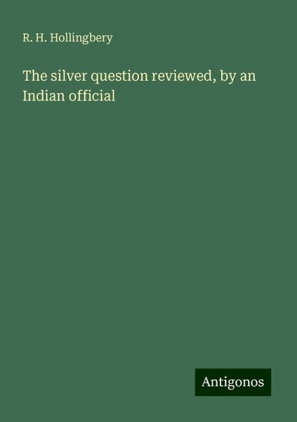 The silver question reviewed, by an Indian official