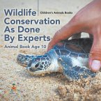 Wildlife Conservation As Done By Experts - Animal Book Age 10   Children's Animal Books