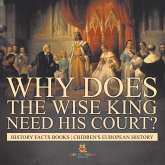 Why Does The Wise King Need His Court? History Facts Books   Chidren's European History