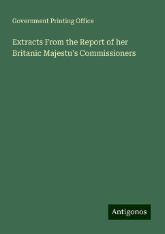 Extracts From the Report of her Britanic Majestu's Commissioners - Government Printing Office