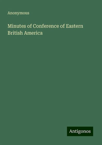 Minutes of Conference of Eastern British America Minutes of Conference of Eastern British America