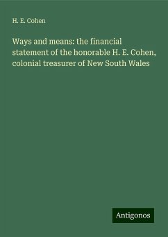 Ways and means: the financial statement of the honorable H. E. Cohen, colonial treasurer of New South Wales - Cohen, H. E.