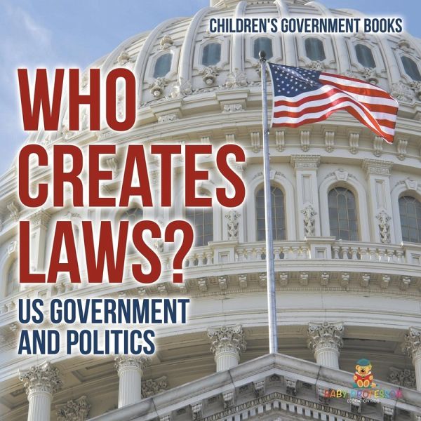 Who Creates Laws? US Government and Politics Children's Government Books Who Creates Laws? US Government and Politics Children's Government Books