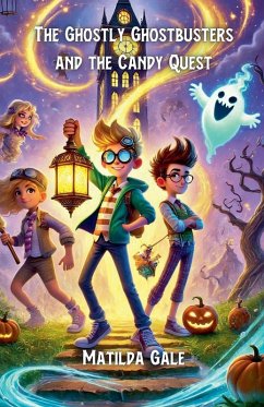 The Ghostly Ghostbusters and the Candy Quest - Gale, Matilda