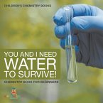 You and I Need Water to Survive! Chemistry Book for Beginners   Children's Chemistry Books