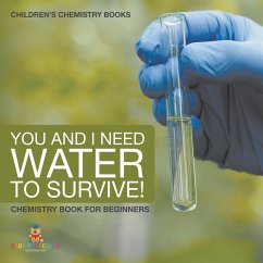 You and I Need Water to Survive! Chemistry Book for Beginners   Children's Chemistry Books - Baby