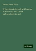 Undergraduate Oxford, articles reps. from The Oxf. and Cambr. undergraduate journal Undergraduate Oxford, articles reps. from The Oxf. and Cambr. undergraduate journal