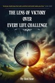 The Lens Of Victory Over Every Life Challenge. The Lens Of Victory Over Every Life Challenge.