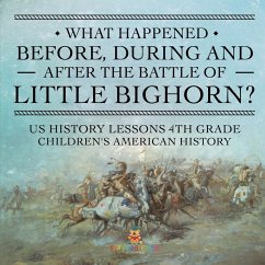 Cover What Happened Before, During and After the Battle of the Little Bighorn? - US History Lessons 4th Grade   Children's American History