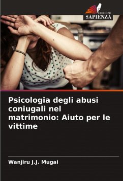 Psicologia degli abusi coniugali nel matrimonio: Aiuto per le vittime - Mugai, Wanjiru J.J.