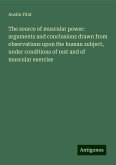 The source of muscular power: arguments and conclusions drawn from observations upon the human subject, under conditions of rest and of muscular exercise