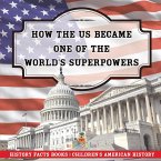 How The US Became One of the World's Superpowers - History Facts Books Children's American History How The US Became One of the World's Superpowers - History Facts Books Children's American History