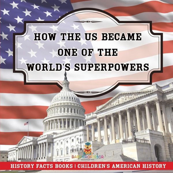 How The US Became One of the World's Superpowers - History Facts Books   Children's American History