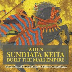 Cover When Sundiata Keita Built the Mali Empire - Ancient History Illustrated Grade 4   Children's Ancient History