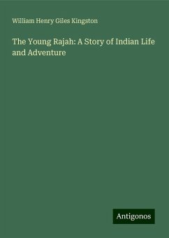 The Young Rajah: A Story of Indian Life and Adventure - Kingston, William Henry Giles