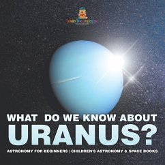 What Do We Know about Uranus? Astronomy for Beginners   Children's Astronomy & Space Books - Baby