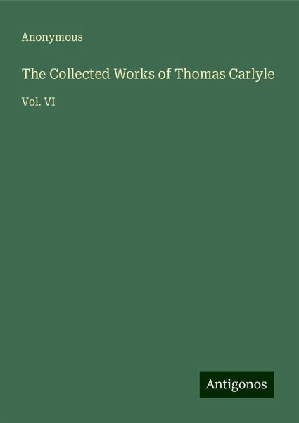The Collected Works of Thomas Carlyle The Collected Works of Thomas Carlyle