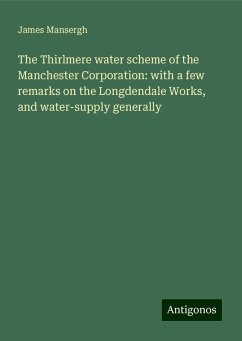 The Thirlmere water scheme of the Manchester Corporation: with a few remarks on the Longdendale Works, and water-supply generally - Mansergh, James