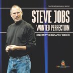 Steve Jobs Wanted Perfection - Celebrity Biography Books   Children's Biography Books