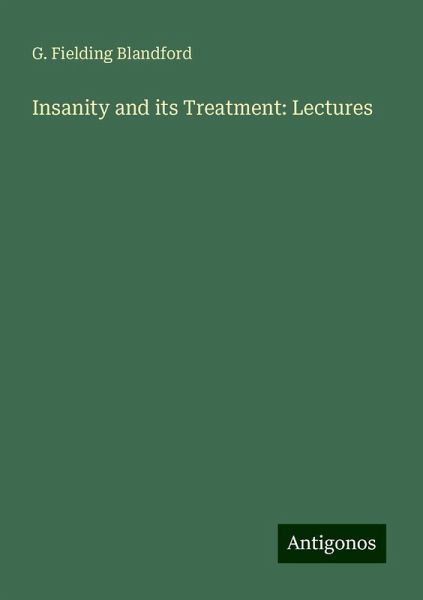Insanity and its Treatment: Lectures Insanity and its Treatment: Lectures