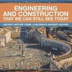 Engineering and Construction That We Can Still See Today - Ancient History Rome Children's Ancient History Engineering and Construction That We Can Still See Today - Ancient History Rome Children's Ancient History