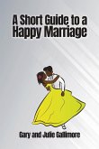 A Short Guide to a Happy Marriage A Short Guide to a Happy Marriage