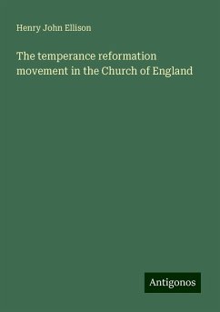 The temperance reformation movement in the Church of England - Ellison, Henry John