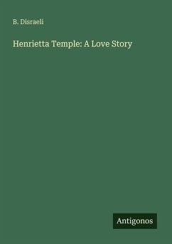 Henrietta Temple: A Love Story - Disraeli, B.