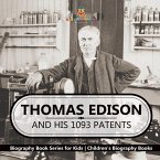 Thomas Edison and His 1093 Patents - Biography Book Series for Kids   Children's Biography Books Thomas Edison and His 1093 Patents - Biography Book Series for Kids   Children's Biography Books