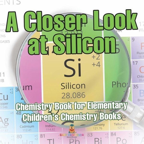 A Closer Look at Silicon - Chemistry Book for Elementary Children's Chemistry Books A Closer Look at Silicon - Chemistry Book for Elementary Children's Chemistry Books