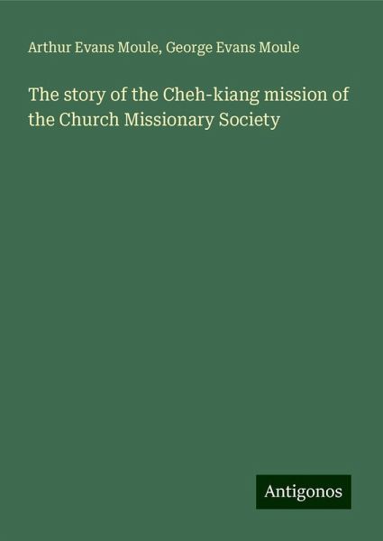 The story of the Cheh-kiang mission of the Church Missionary Society