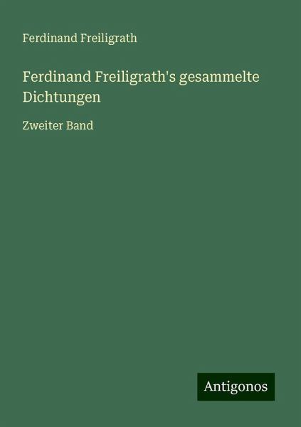 Ferdinand Freiligrath's gesammelte Dichtungen Ferdinand Freiligrath's gesammelte Dichtungen