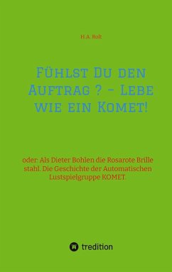 Fühlst Du den Auftrag ? - Lebe wie ein Komet! - Rolt, H.A.