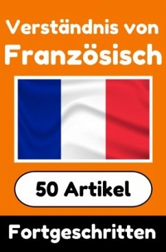 Verständnis von Französisch   Französisch lernen mit 50 interessanten Artikeln über Länder, Gesundheit, Sprachen und meh - de Haan, Auke