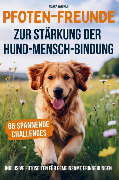 Pfoten-Freunde: 66 spannende Challenges zur Stärkung der Hund-Mensch-Bindung und zur Förderung des Wohlbefindens deines Hundes Pfoten-Freunde: 66 spannende Challenges zur Stärkung der Hund-Mensch-Bindung und zur Förderung des Wohlbefindens deines Hundes