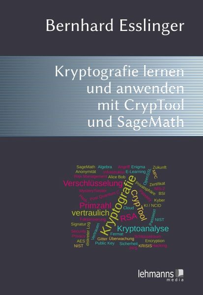 Das CrypTool-Buch: Kryptografie lernen und anwenden mit CrypTool und SageMath Das CrypTool-Buch: Kryptografie lernen und anwenden mit CrypTool und SageMath