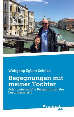 Begegnungen mit meiner Tochter - Wolfgang Egbert Schilde