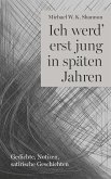 Ich werd' erst jung in späten Jahren Ich werd' erst jung in späten Jahren