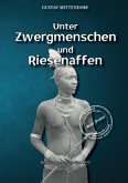 Unter Zwergmenschen und Riesenaffen Unter Zwergmenschen und Riesenaffen