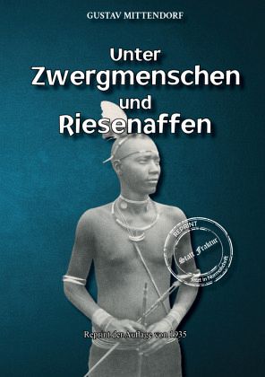 Unter Zwergmenschen und Riesenaffen Unter Zwergmenschen und Riesenaffen