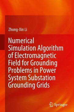 Numerical Simulation Algorithm of Electromagnetic Field for Grounding Problems in Power System Substation Grounding Grids - Li, Zhong-Xin
