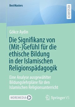 Cover Die Signifikanz von (Mit-)Gefühl für die ethische Bildung in der Islamischen Religionspädagogik