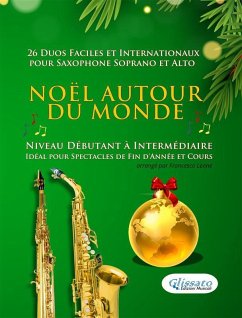 Noël autour du monde - 26 Duos Faciles et Internationaux pour Saxophone Soprano et Alto (fixed-layout eBook, ePUB) - Bustamante Celi, Salvador; Henry Jr. Hopkins, John; Knudsen, Peder; Scott-Gatty, Alfred; Traditionnel, Africain; Traditionnel, Andin; Traditionnel, Caribéen; Traditionnel, Espagnol; Traditionnel, Français; Traditionnel, Suisse