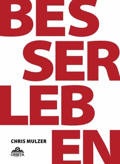 Besser Leben - Der Schlüssel zu mehr Glück und Erfolg - Mulzer, Chris