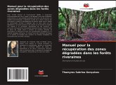 Manuel pour la récupération des zones dégradées dans les forêts riveraines Manuel pour la récupération des zones dégradées dans les forêts riveraines