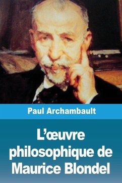 L'¿uvre philosophique de Maurice Blondel - Archambault, Paul