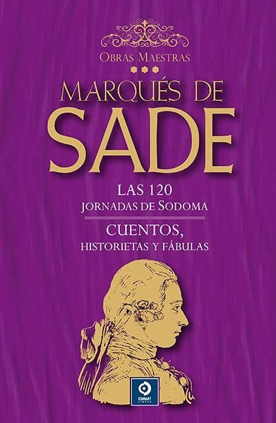 LAS 120 JORNADAS DE SODOMA / CUENTOS , HISTORIETAS Y FÁBULAS LAS 120 JORNADAS DE SODOMA / CUENTOS , HISTORIETAS Y FÁBULAS