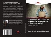 La question des jeunes en situation de vulnérabilité et de risque social La question des jeunes en situation de vulnérabilité et de risque social